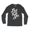 let it go Long Sleeve Shirts