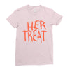 her treat Ladies Fitted T-Shirt