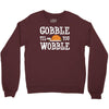 gobble till you wobble Crewneck Sweatshirt