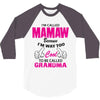 I&rsquo;m Called Mamaw Because I&rsquo;m Way Too Cool To Be Called Grandma 3/4 Sleeve Shirt