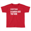 everything Toddler T-shirt