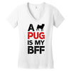 a pug is my bff Women's V-Neck T-Shirt
