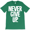 never give up 2 T-Shirt