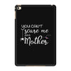 you can't scare me i'm a mother iPad Mini 4