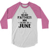 The Best Father Was Born In June 3/4 Sleeve Shirt