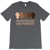 nevertheless she persists T-Shirt