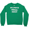 my pen is huge Crewneck Sweatshirt