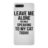 Leave Me Alone I Am Only Speaking To My Cat Today iPhone 7 Plus Case