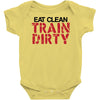 eat clean train dirty Baby Onesie