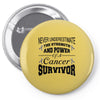 never underestimate the strength and power of a cancer survivor Pin-back button