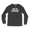 not my president Long Sleeve Shirts