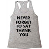 never forget to say thank you Racerback Tank