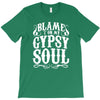 blame it on my gypsy soul T-Shirt