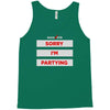 sorry i'm partying Tank Top