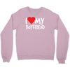 i love my boyfriend Crewneck Sweatshirt
