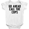 Go Ahead Call The Cops Baby Bodysuit
