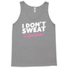 i don't sweat i sparkle Tank Top