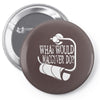 what would macgyver do humor Pin-back button