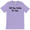funny t shirt will buy drinks for sex rude tee offensive shirt T-Shirt