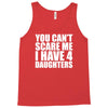 you can't scare me i have four daughters Tank Top