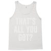 that's all you got Tank Top