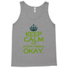 keep calm everything okay Tank Top