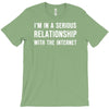 i'm in a serious relationship with the internet T-Shirt