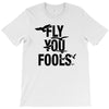 Fly You Fools T-Shirt