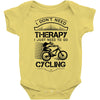 I Don't Need Therapy Just to Go Cycling Baby Onesie