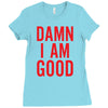 Damn I Am Good Ladies Fitted T-Shirt