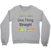 let's get one thing straight im not Crewneck Sweatshirt
