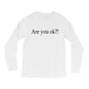 are you ok Long Sleeve Shirts