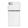 do you find me attractive iPhone 7 Case