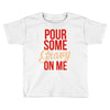 pour some gravy on me Toddler T-shirt