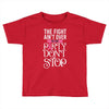 the fight ain't over so the party don't stop black Toddler T-shirt