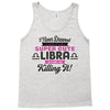 i never dreamed i'd grow up to be a super cute libra but here i am kil Tank Top