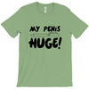 my pen is huge T-Shirt