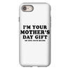 I'm Your Mother's Day Gift Dad Says You're Welcome iPhone 8