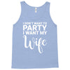 i dont want to party i want my wife Tank Top