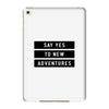 Say Tes to New Adventures iPad Mini 4