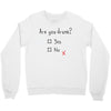 Are You Drunk? Yes or No Crewneck Sweatshirt