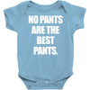 no pants are the best pants Baby Onesie