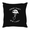 drop fast die last back Throw Pillow
