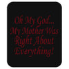 my mother was right Mousepad