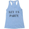 let us party Racerback Tank