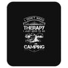 I Don't Need Therapy Just to Go Camping Mousepad
