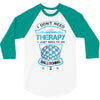I Don't Need Therapy Just to Do Ballooning 3/4 Sleeve Shirt