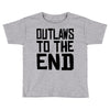 outlaws to the end 3 Toddler T-shirt