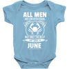 All Men Are Created Equal But Only The Best Are Born In June Baby Onesie