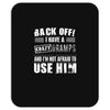 Back Off Crazy Gramps Afraid To Use Him Mousepad